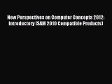 Read New Perspectives on Computer Concepts 2012: Introductory (SAM 2010 Compatible Products)