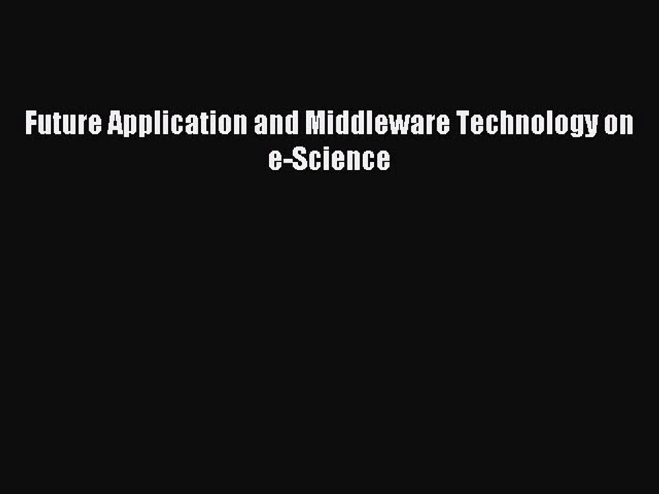 Read Future Application and Middleware Technology on e-Science Ebook Free