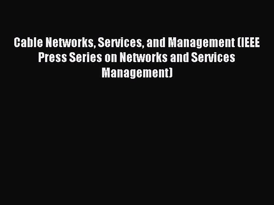 Read Cable Networks Services and Management (IEEE Press Series on Networks and Services Management)