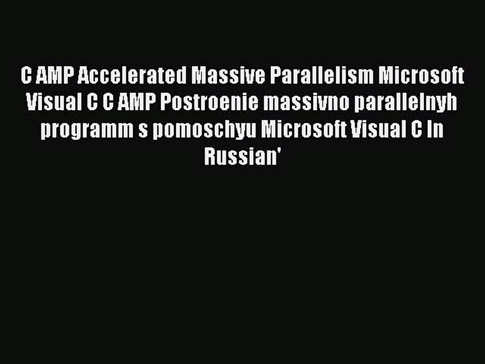 Read C AMP Accelerated Massive Parallelism Microsoft Visual C C AMP Postroenie massivno parallelnyh