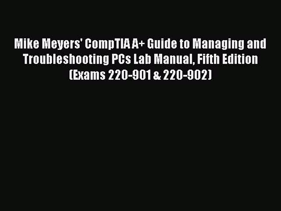 Read Mike Meyers' CompTIA A+ Guide to Managing and Troubleshooting PCs Lab Manual Fifth Edition