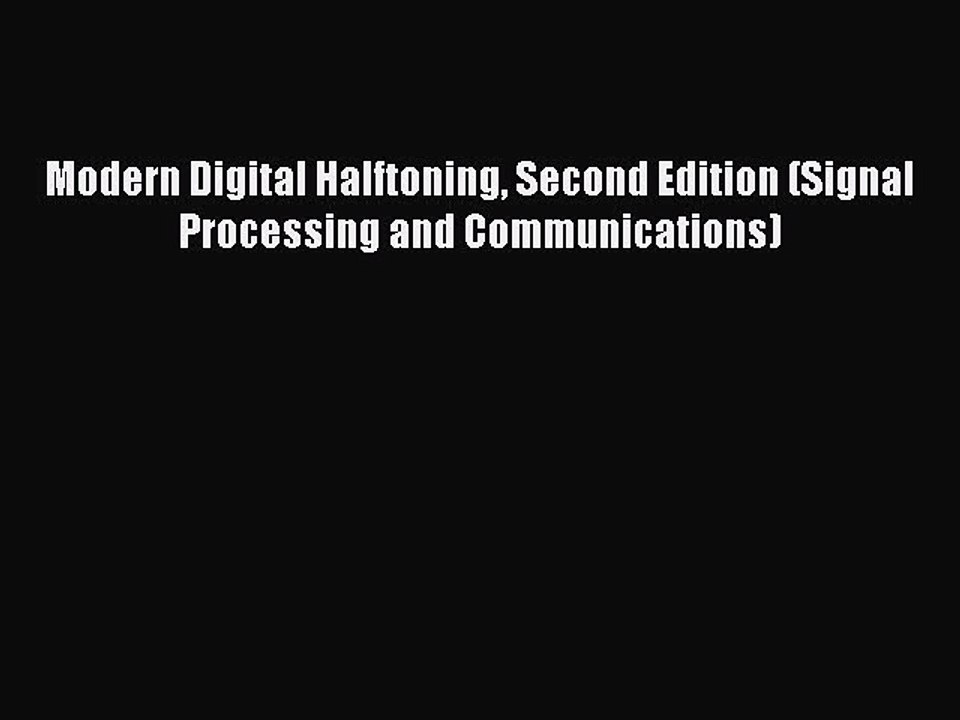 Read Modern Digital Halftoning Second Edition (Signal Processing and Communications) Ebook