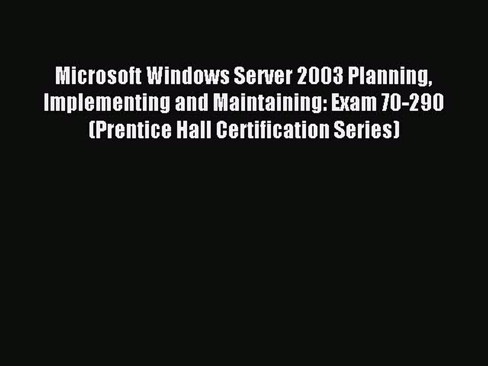 Read Microsoft Windows Server 2003 Planning Implementing and Maintaining: Exam 70-290 (Prentice