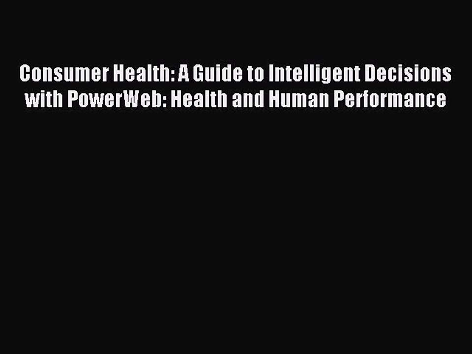 Read Consumer Health: A Guide to Intelligent Decisions with PowerWeb: Health and Human Performance