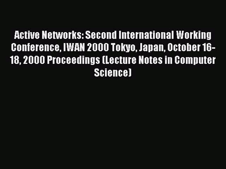 Read Active Networks: Second International Working Conference IWAN 2000 Tokyo Japan October
