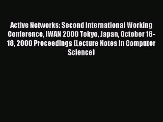 Read Active Networks: Second International Working Conference IWAN 2000 Tokyo Japan October