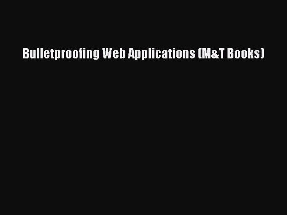 Read Bulletproofing Web Applications (M&T Books) PDF Free