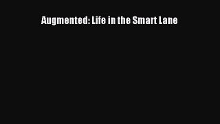 Read Augmented: Life in the Smart Lane Ebook Free