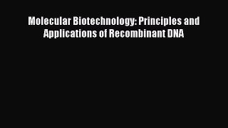 Read Molecular Biotechnology: Principles and Applications of Recombinant DNA Ebook Free