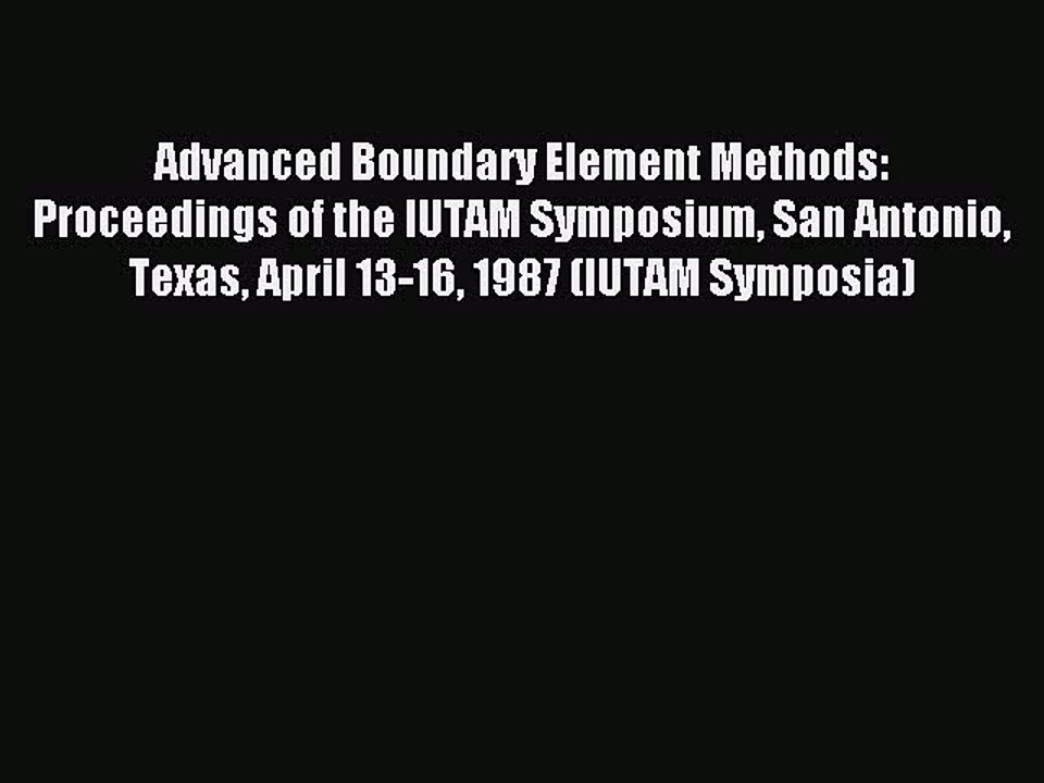 Read Advanced Boundary Element Methods: Proceedings of the IUTAM Symposium San Antonio Texas