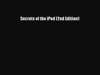 Read Secrets of the iPod (2nd Edition) Ebook Free