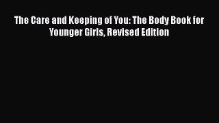PDF The Care and Keeping of You: The Body Book for Younger Girls Revised Edition  Read Online