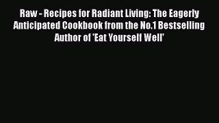 PDF Raw - Recipes for Radiant Living: The Eagerly Anticipated Cookbook from the No.1 Bestselling
