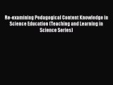 PDF Re-examining Pedagogical Content Knowledge in Science Education (Teaching and Learning