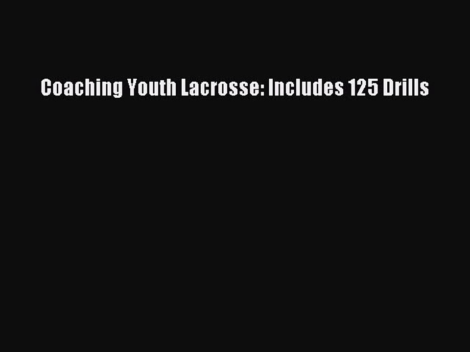 PDF Coaching Youth Lacrosse: Includes 125 Drills  Read Online