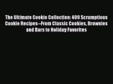 Read The Ultimate Cookie Collection: 499 Scrumptious Cookie Recipes--From Classic Cookies Brownies