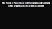 Download The Price of Perfection: Individualism and Society in the Era of Biomedical Enhancement