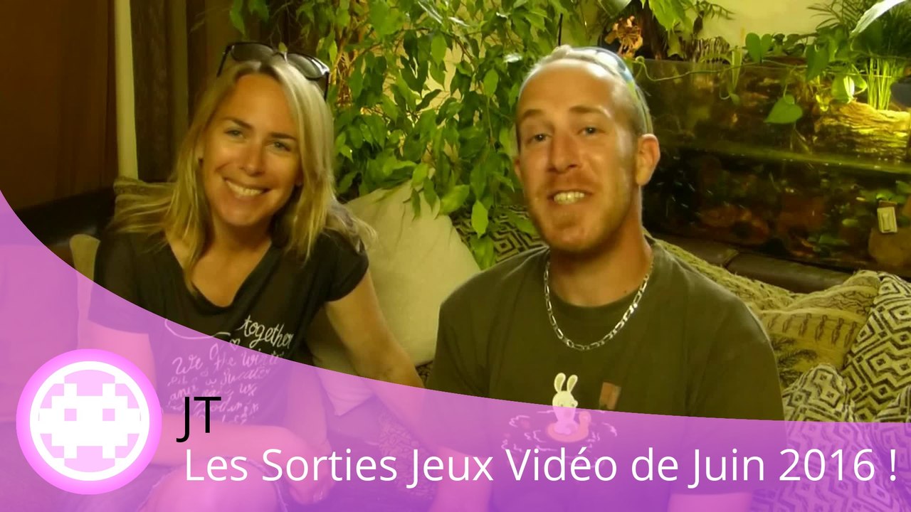 JT - Les Sorties Jeux Vidéo de Juin 2016 sur PC, PS4, One, Wii U et 3DS