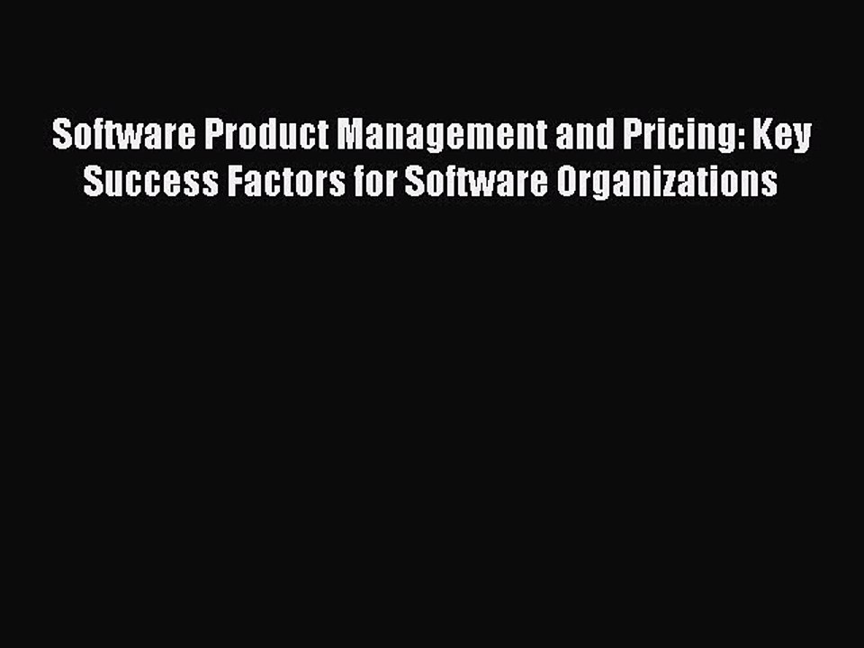 Read Software Product Management and Pricing: Key Success Factors for Software Organizations