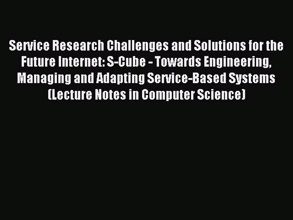 Download Service Research Challenges and Solutions for the Future Internet: S-Cube - Towards