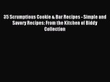 Read 35 Scrumptious Cookie & Bar Recipes - Simple and Savory Recipes: From the Kitchen of Biddy