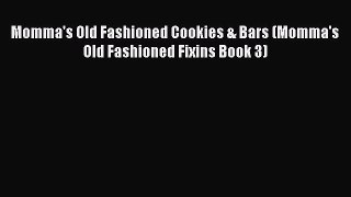 Read Momma's Old Fashioned Cookies & Bars (Momma's Old Fashioned Fixins Book 3) Ebook Free