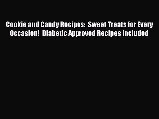 Video herunterladen: Read Cookie and Candy Recipes:  Sweet Treats for Every Occasion!  Diabetic Approved Recipes