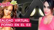 El Píxel 4K: La Realidad Virtual y el Porno en el E3 2016