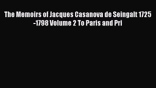 PDF The Memoirs of Jacques Casanova de Seingalt 1725-1798 Volume 2 To Paris and Pri  EBook
