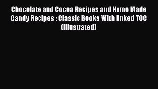 Read Chocolate and Cocoa Recipes and Home Made Candy Recipes : Classic Books With linked TOC