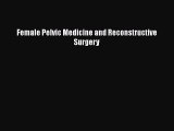 PDF Female Pelvic Medicine and Reconstructive Surgery  EBook