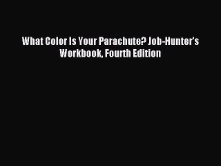 [Download] What Color Is Your Parachute? Job-Hunter's Workbook Fourth Edition PDF Online
