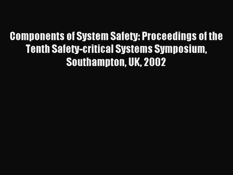 Read Components of System Safety: Proceedings of the Tenth Safety-critical Systems Symposium