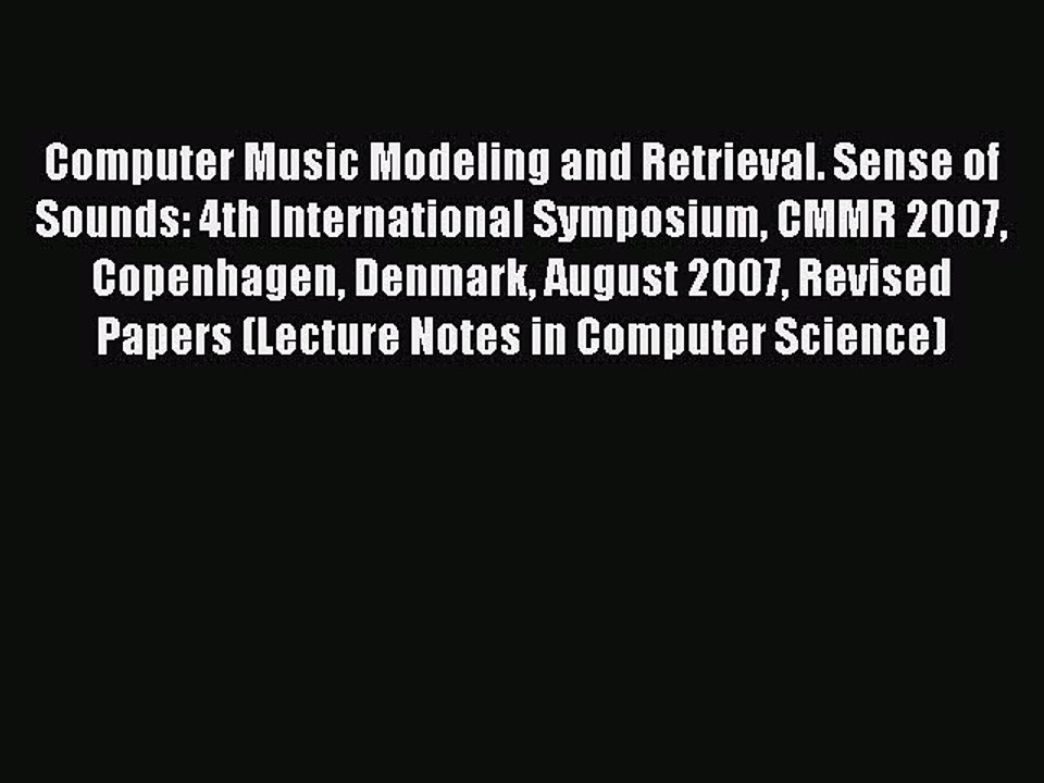 Read Computer Music Modeling and Retrieval. Sense of Sounds: 4th International Symposium CMMR