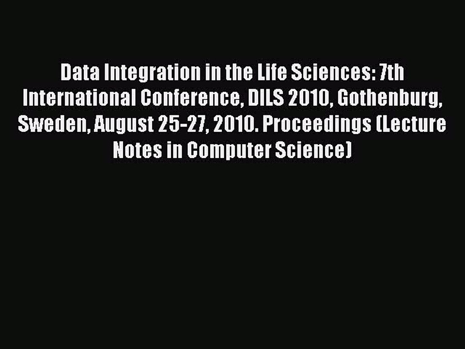 Read Data Integration in the Life Sciences: 7th International Conference DILS 2010 Gothenburg