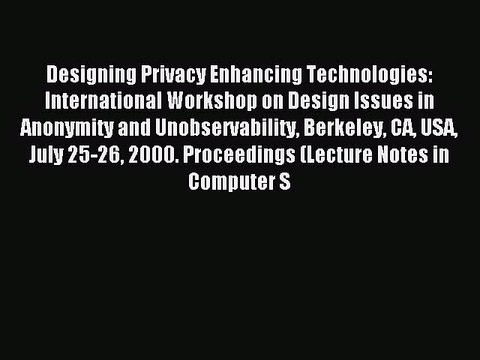 Read Designing Privacy Enhancing Technologies: International Workshop on Design Issues in Anonymity