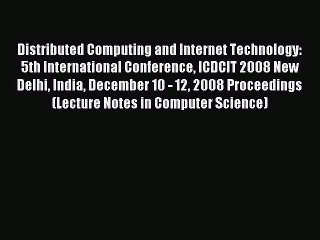 Read Distributed Computing and Internet Technology: 5th International Conference ICDCIT 2008