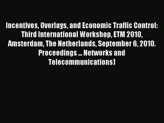 Read Incentives Overlays and Economic Traffic Control: Third International Workshop ETM 2010