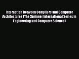 Read Interaction Between Compilers and Computer Architectures (The Springer International Series