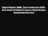 Read Digital Delights: DAMN...These Cookies Are GOOD! - Best Cookie Cookbook 25 Easy-to-Follow