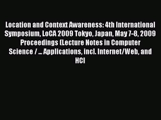 Read Location and Context Awareness: 4th International Symposium LoCA 2009 Tokyo Japan May