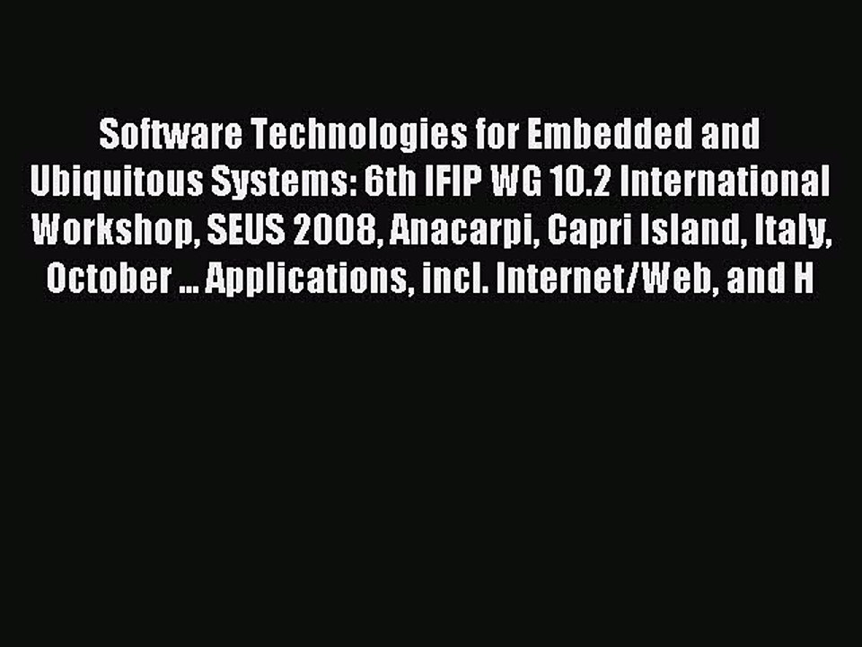 Read Software Technologies for Embedded and Ubiquitous Systems: 6th IFIP WG 10.2 International