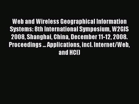 Read Web and Wireless Geographical Information Systems: 8th International Symposium W2GIS 2008