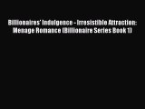 PDF Billionaires' Indulgence - Irresistible Attraction: Menage Romance (Billionaire Series
