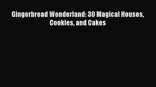 Read Gingerbread Wonderland: 30 Magical Houses Cookies and Cakes Ebook Free