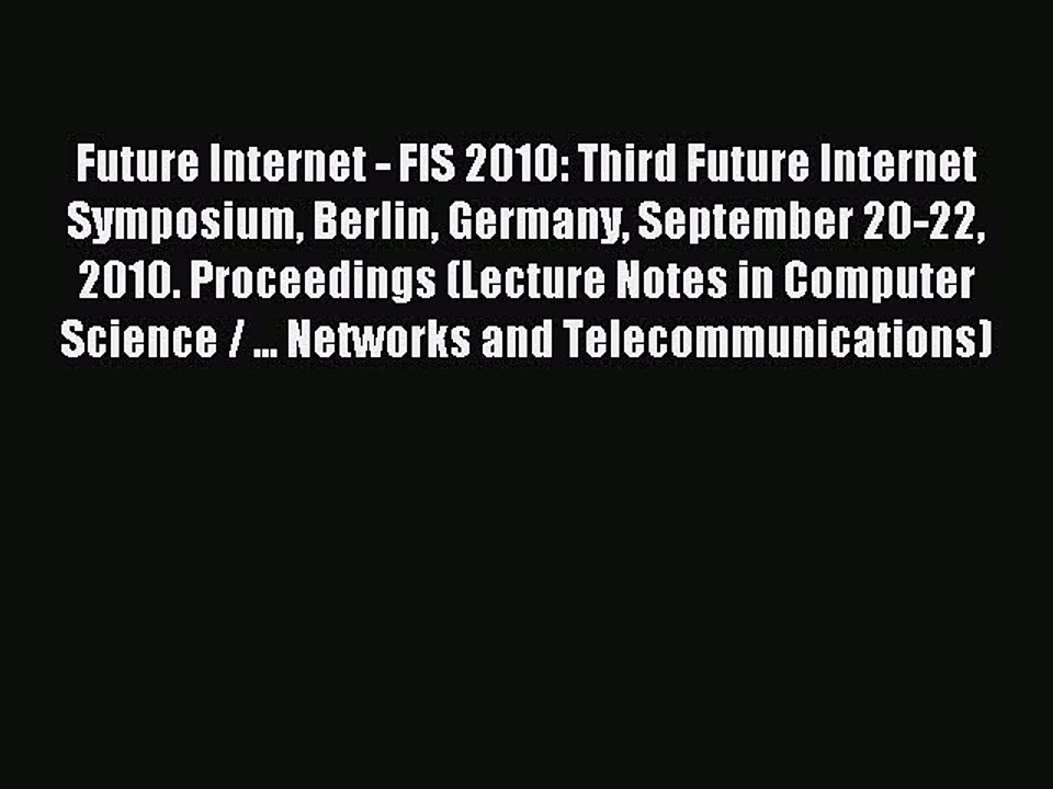 Read Future Internet - FIS 2010: Third Future Internet Symposium Berlin Germany September 20-22