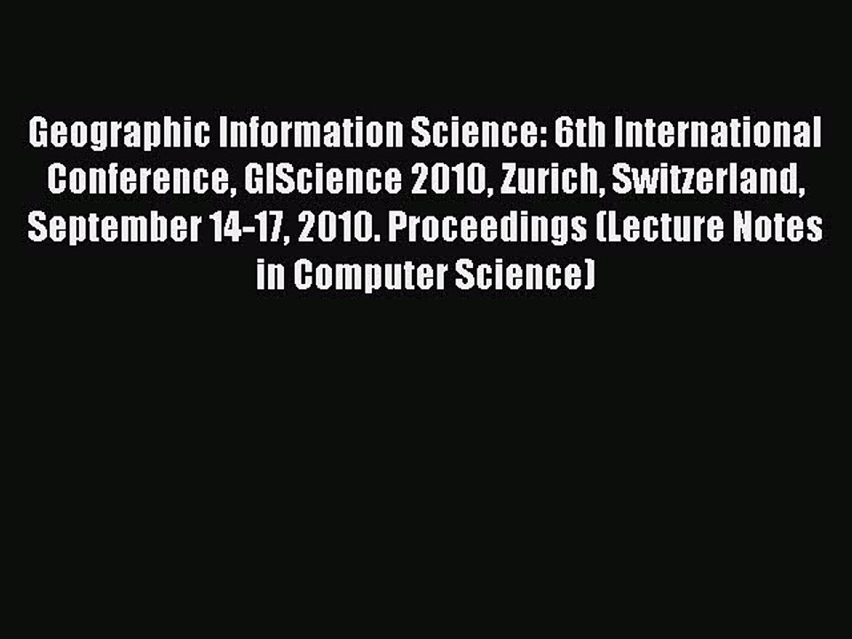 Read Geographic Information Science: 6th International Conference GIScience 2010 Zurich Switzerland
