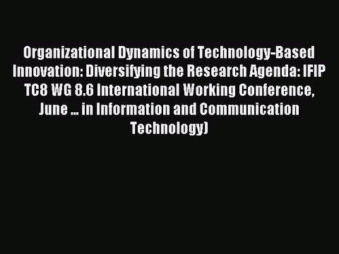 Read Organizational Dynamics of Technology-Based Innovation: Diversifying the Research Agenda: