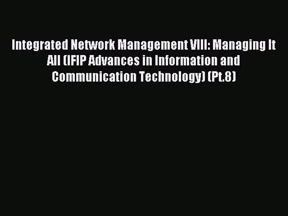 Read Integrated Network Management VIII: Managing It All (IFIP Advances in Information and