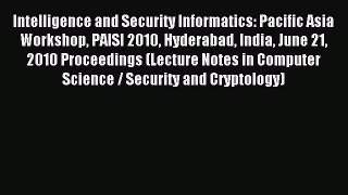 Read Intelligence and Security Informatics: Pacific Asia Workshop PAISI 2010 Hyderabad India